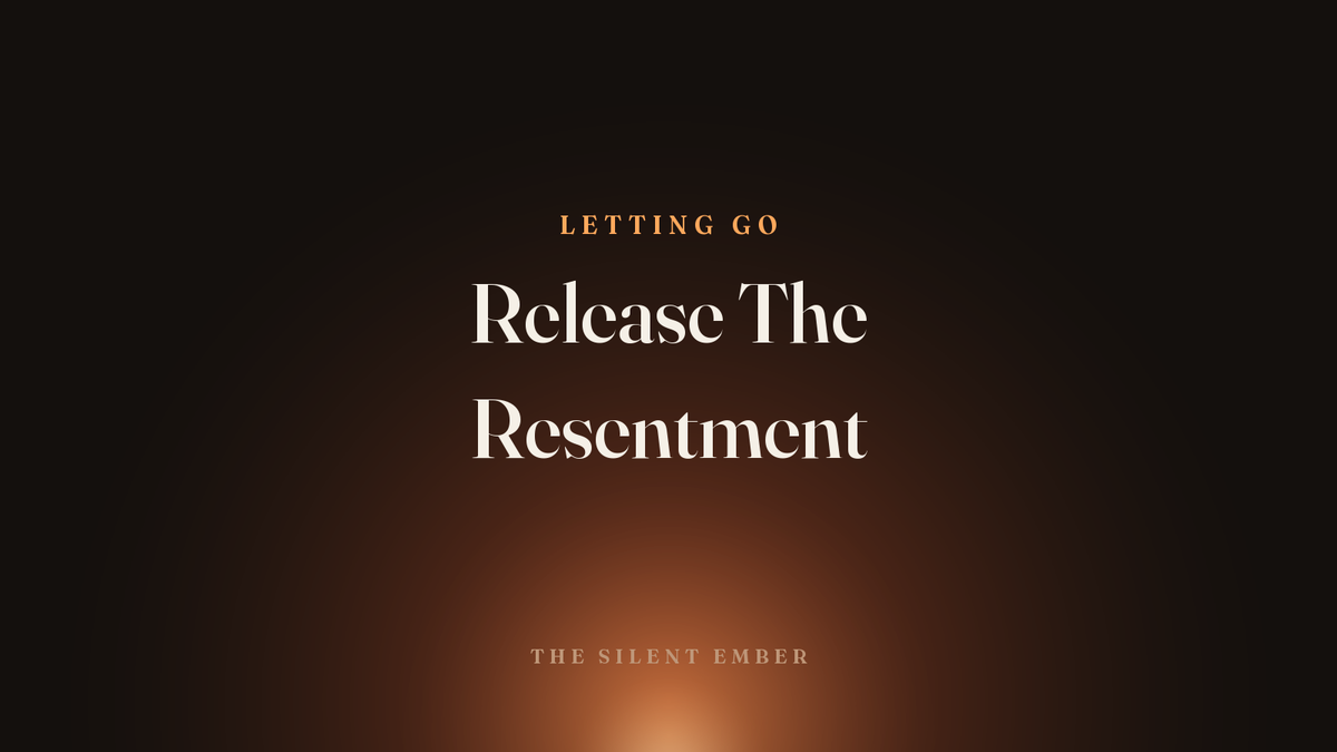 Release The Resentment — The Silent Ember