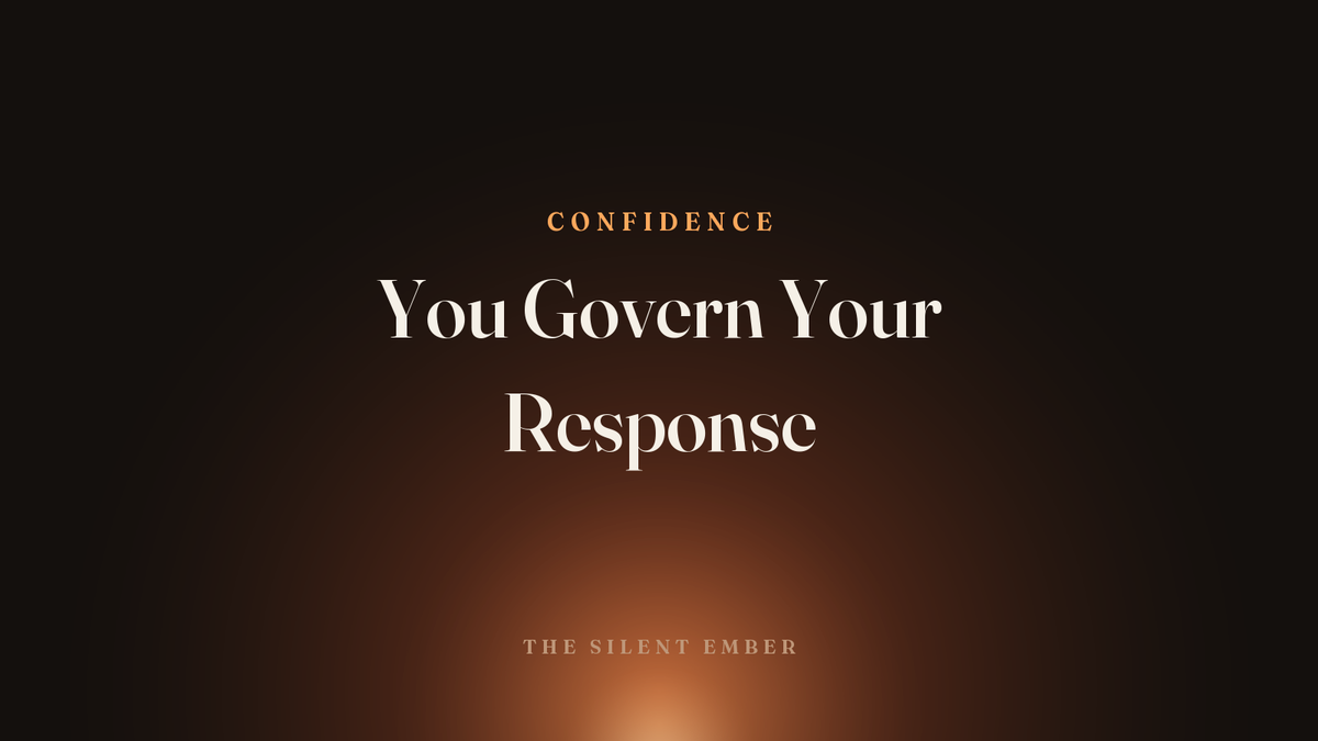 You Govern Your Response — The Silent Ember