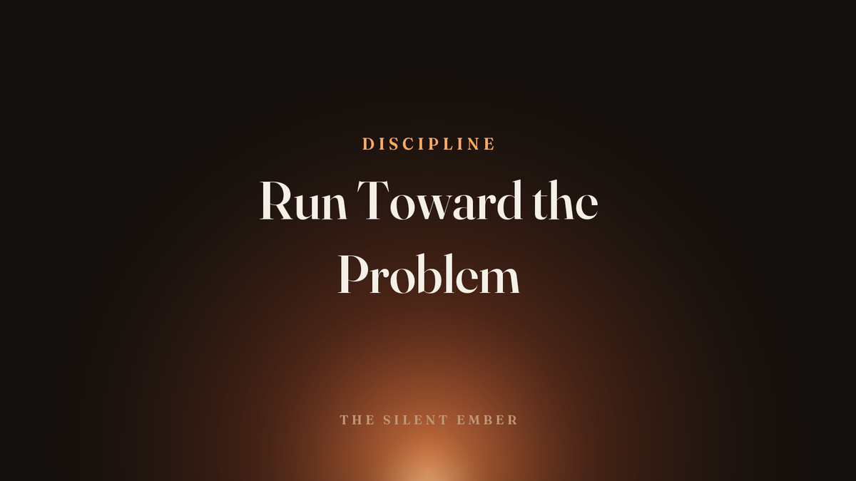 Run Toward the Problem — The Silent Ember