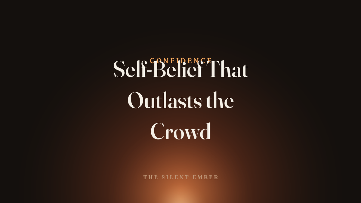 Self-Belief That Outlasts the Crowd — The Silent Ember