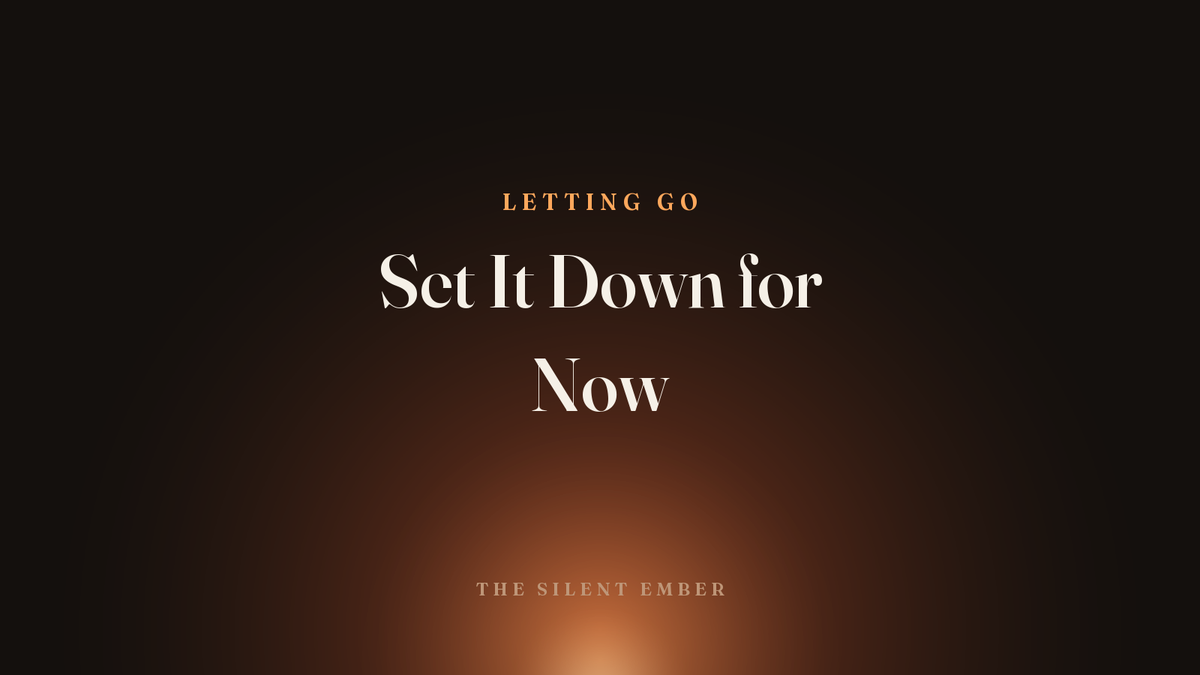 Set It Down for Now — The Silent Ember