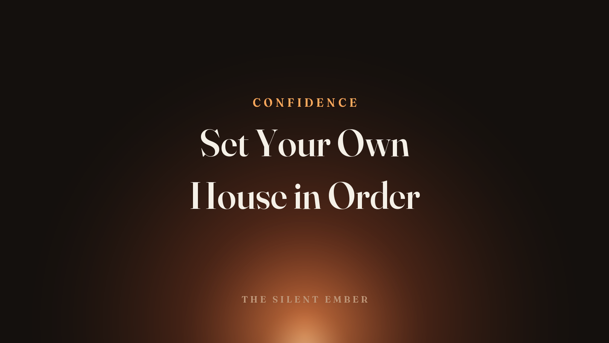 Set Your Own House in Order — The Silent Ember