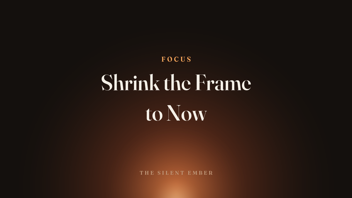 Shrink the Frame to Now — The Silent Ember