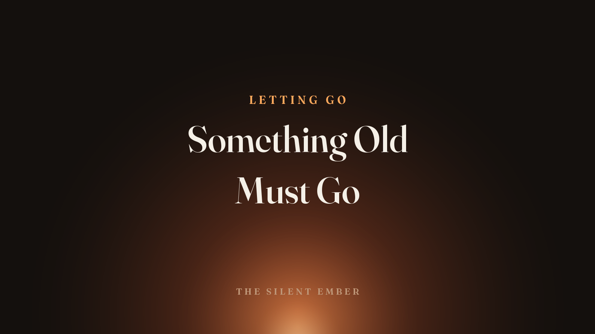 Something Old Must Go — The Silent Ember