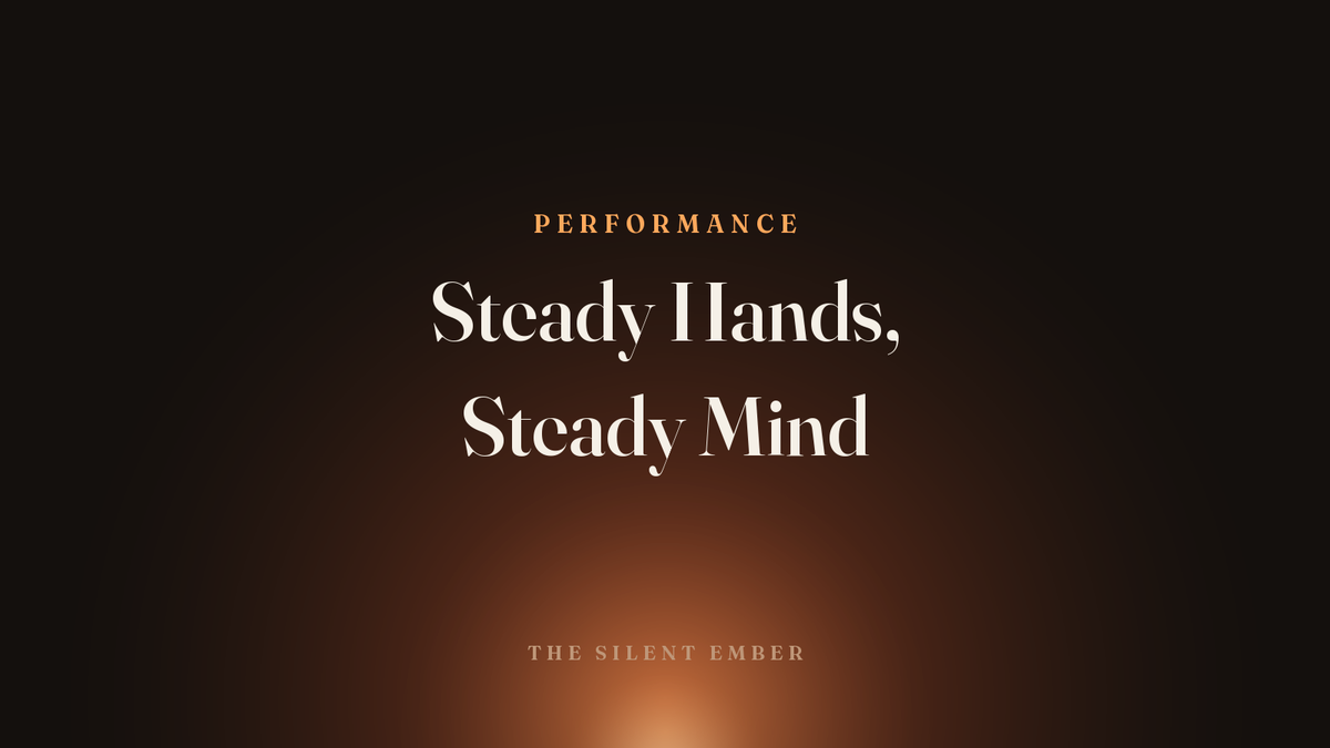 Steady Hands, Steady Mind — The Silent Ember