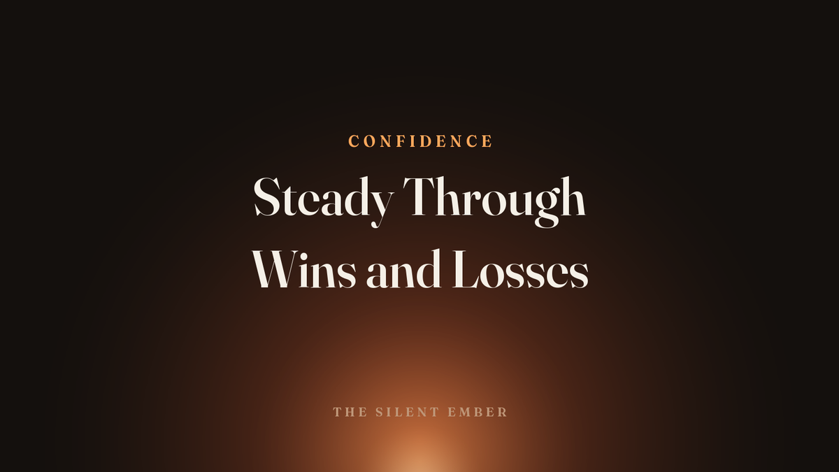 Steady Through Wins and Losses — The Silent Ember
