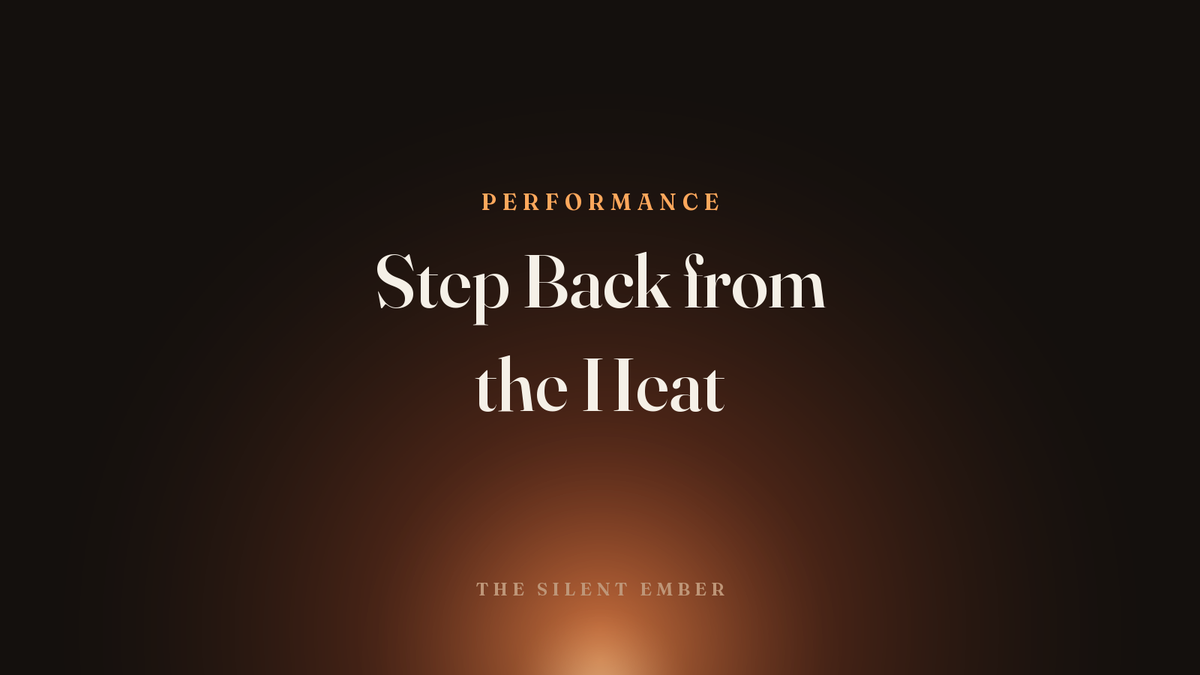 Step Back from the Heat — The Silent Ember