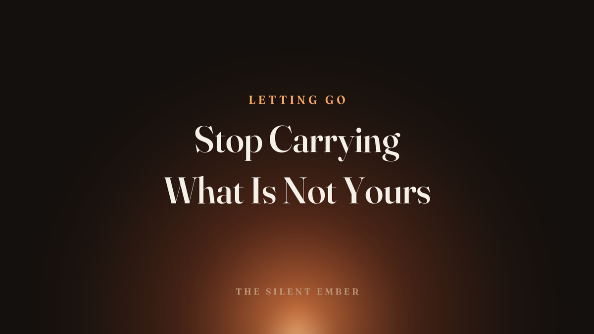 Stop Carrying What Is Not Yours — The Silent Ember