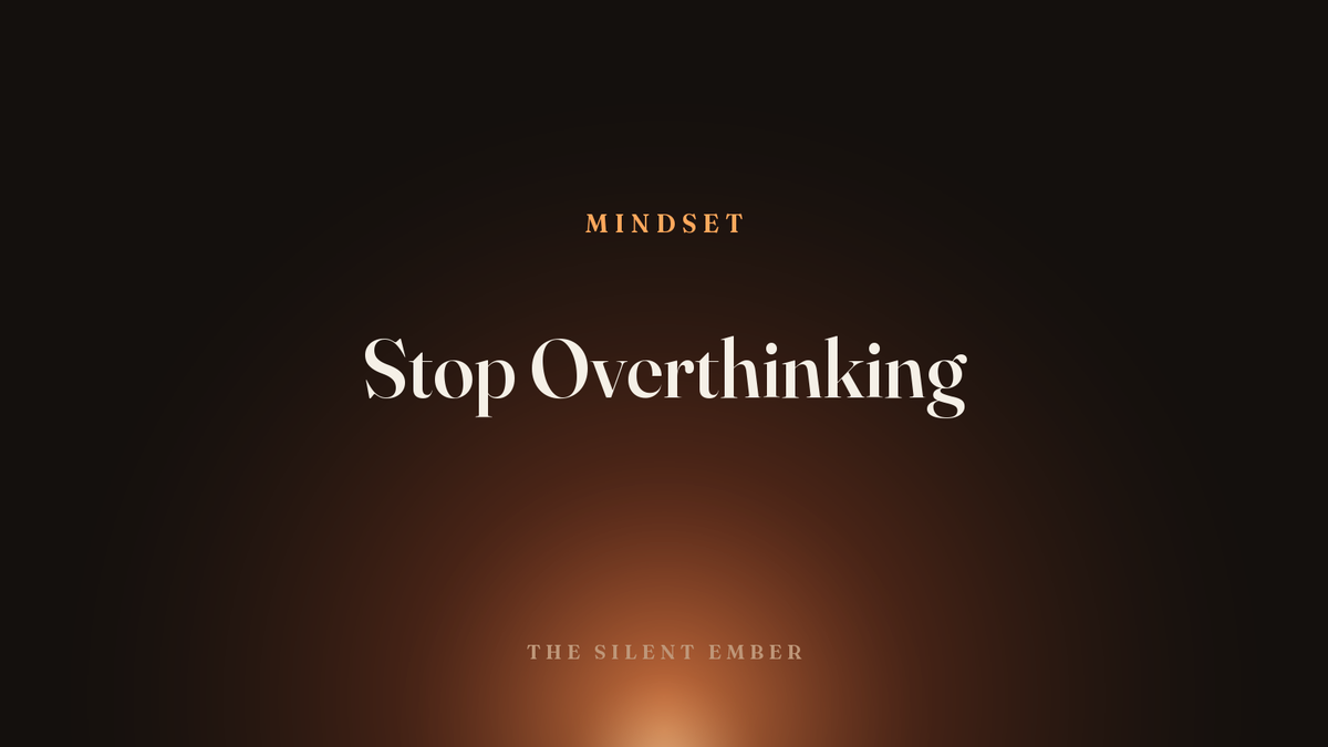 Stop Overthinking — The Silent Ember