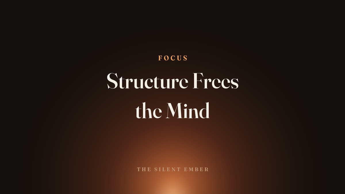 Structure Frees the Mind — The Silent Ember