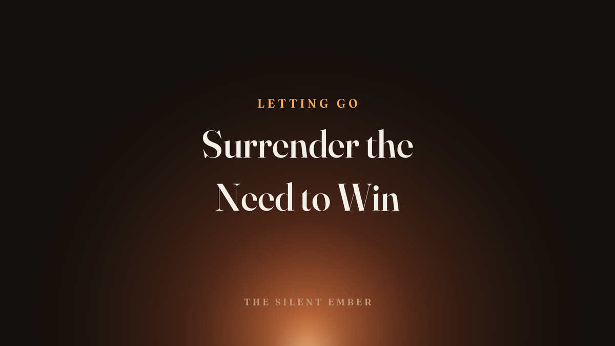 Surrender the Need to Win — The Silent Ember