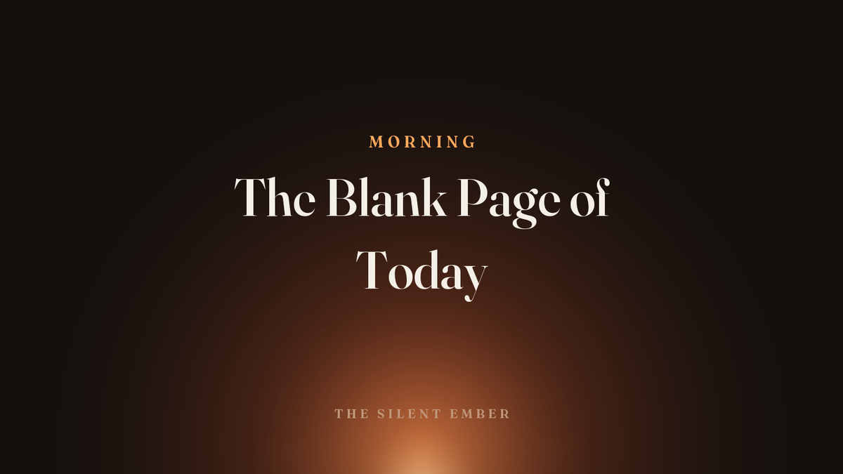The Blank Page of Today — The Silent Ember