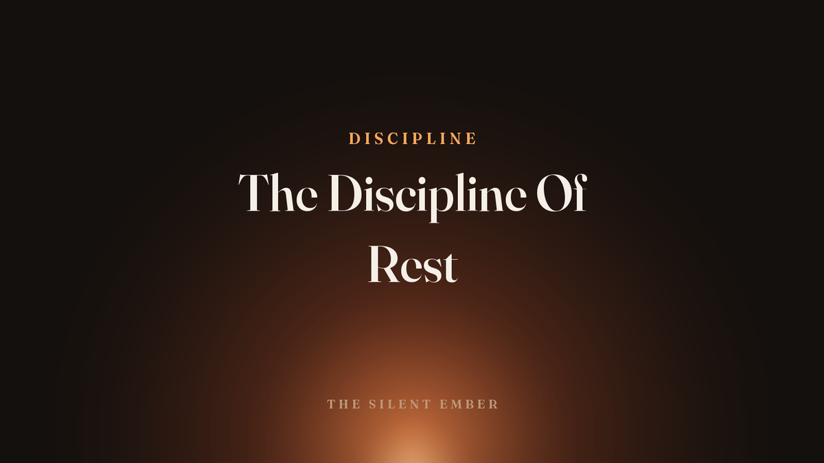 The Discipline Of Rest — The Silent Ember
