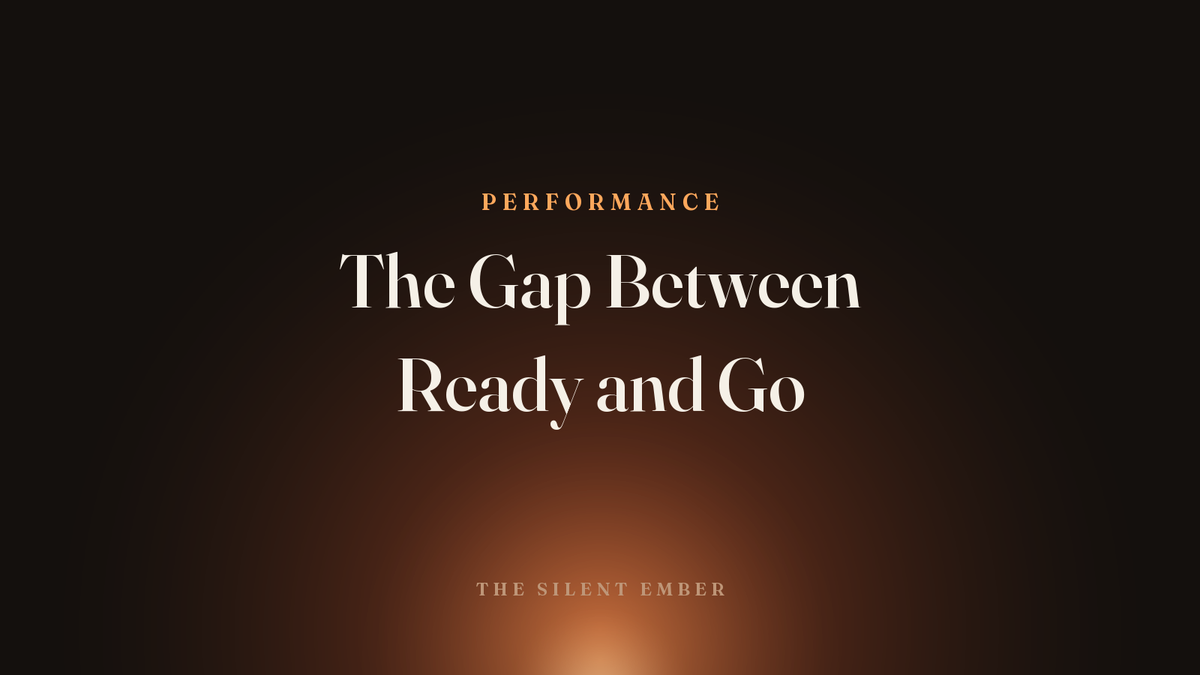 The Gap Between Ready and Go — The Silent Ember