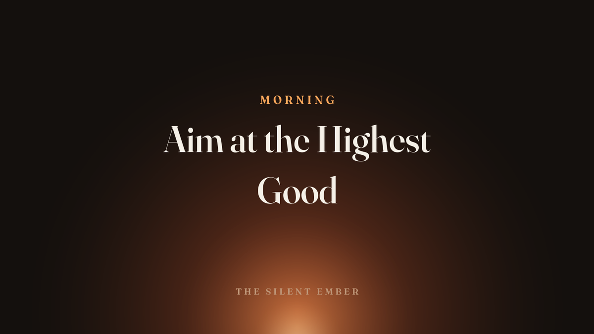 Aim at the Highest Good — The Silent Ember