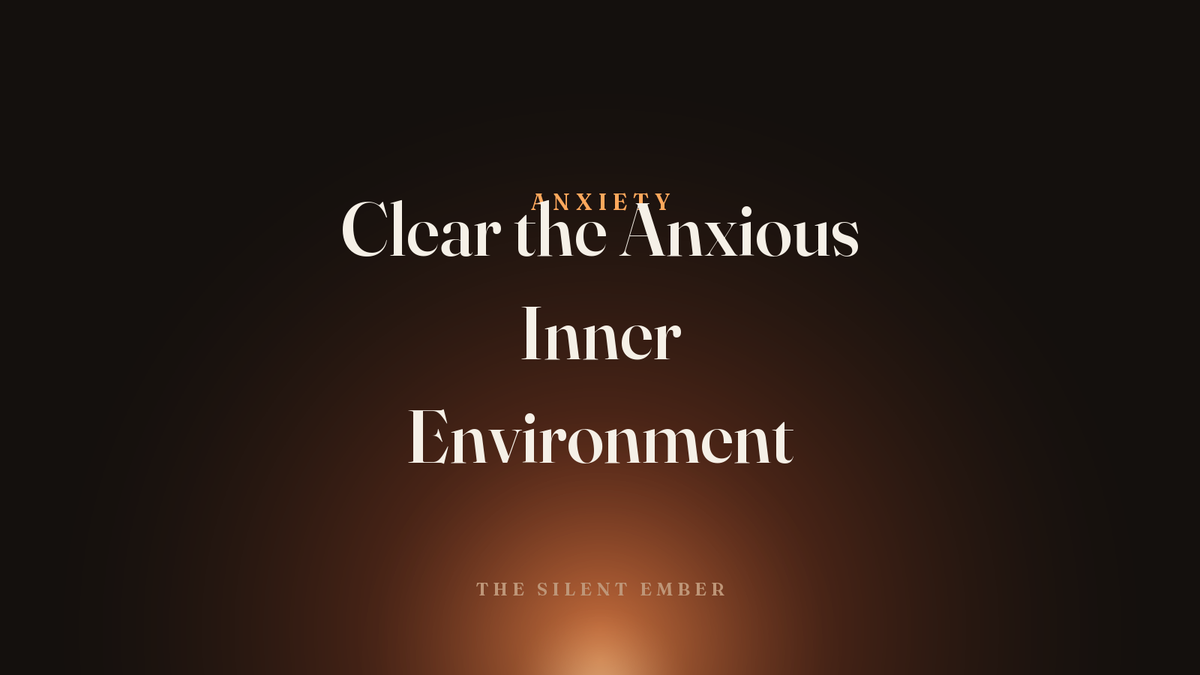 Clear the Anxious Inner Environment — The Silent Ember