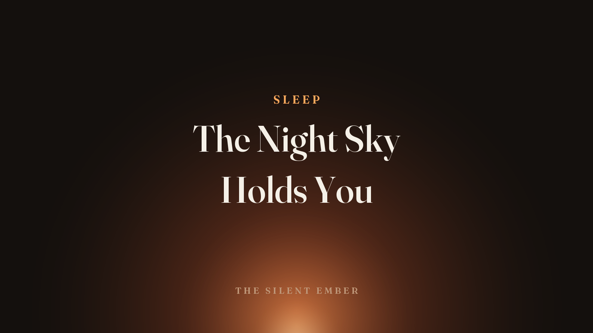 The Night Sky Holds You — The Silent Ember
