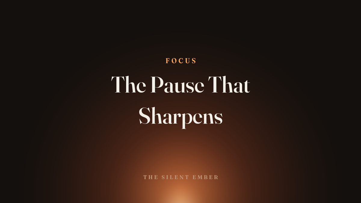 The Pause That Sharpens — The Silent Ember