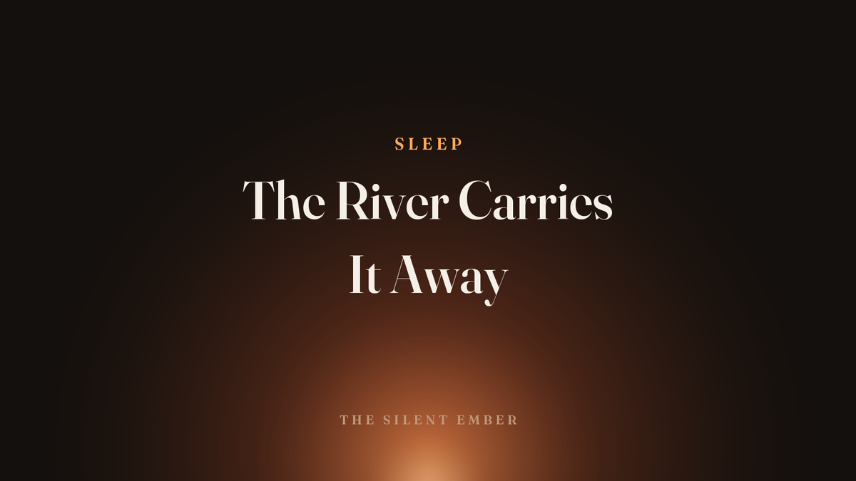 The River Carries It Away — The Silent Ember