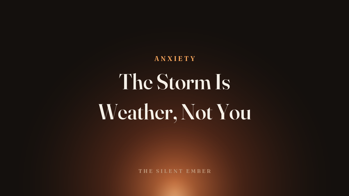 The Storm Is Weather, Not You — The Silent Ember