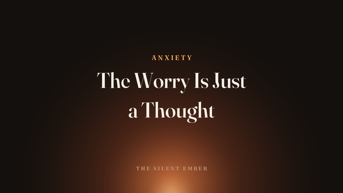 The Worry Is Just a Thought — The Silent Ember