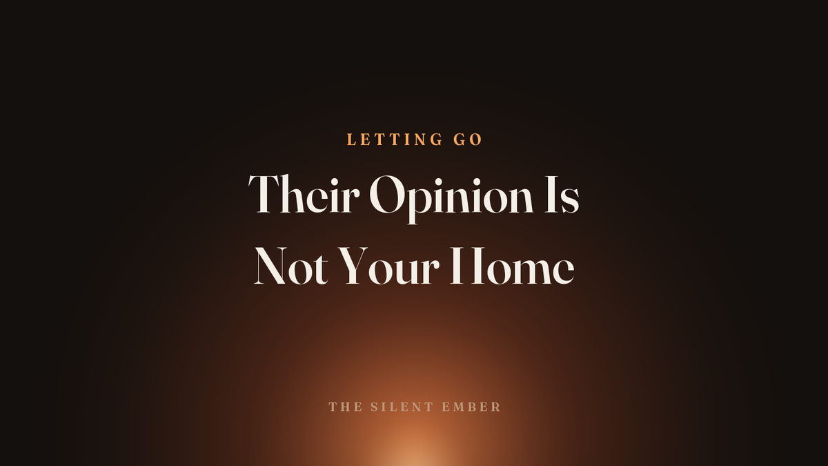 Their Opinion Is Not Your Home — The Silent Ember