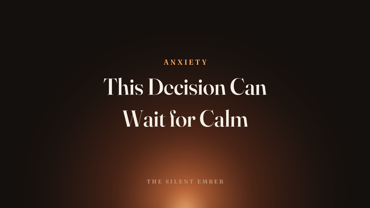 This Decision Can Wait for Calm — The Silent Ember