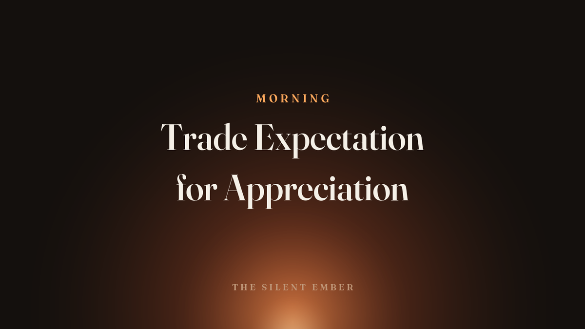 Trade Expectation for Appreciation — The Silent Ember