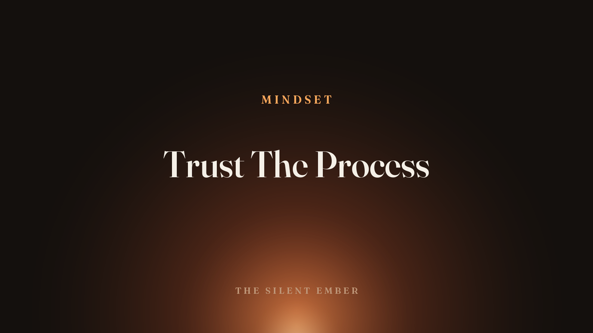 Trust The Process — The Silent Ember