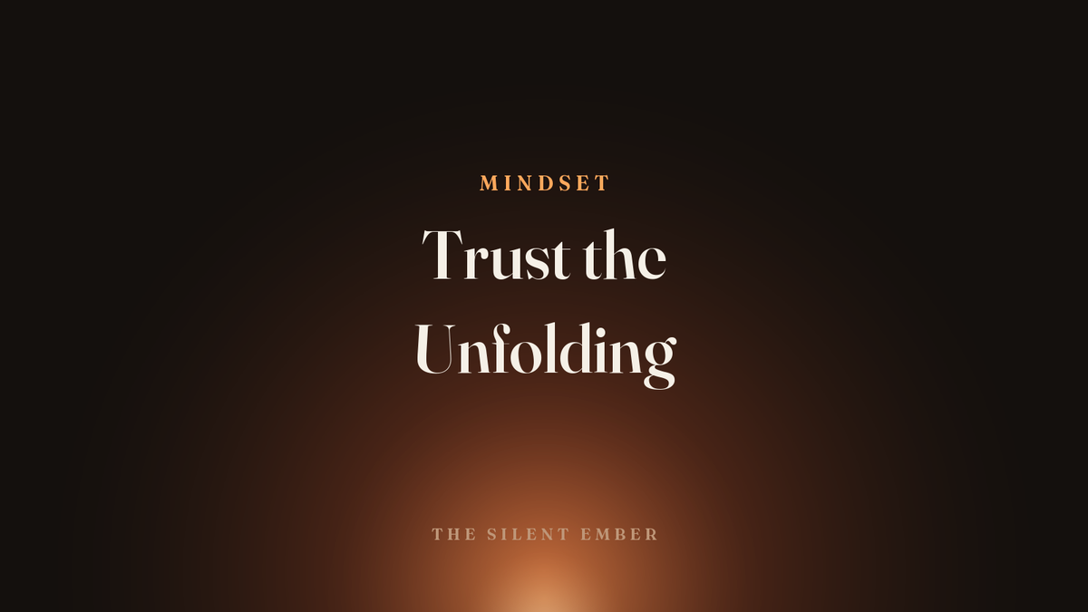 Trust the Unfolding — The Silent Ember