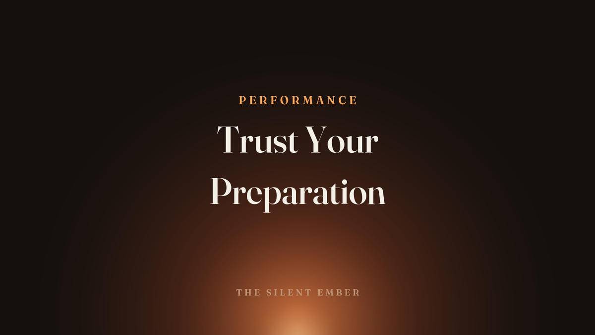 Trust Your Preparation — The Silent Ember