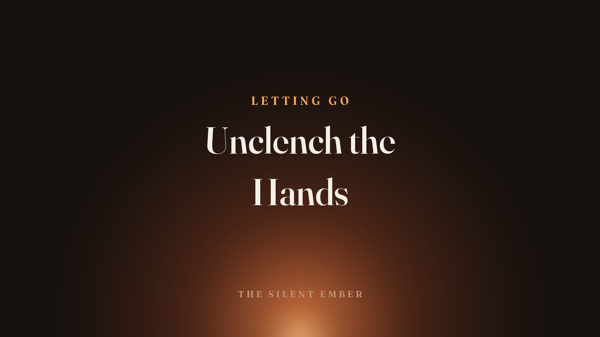 Unclench the Hands — The Silent Ember
