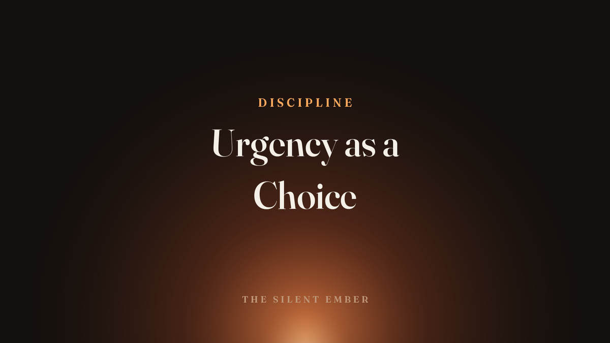 Urgency as a Choice — The Silent Ember
