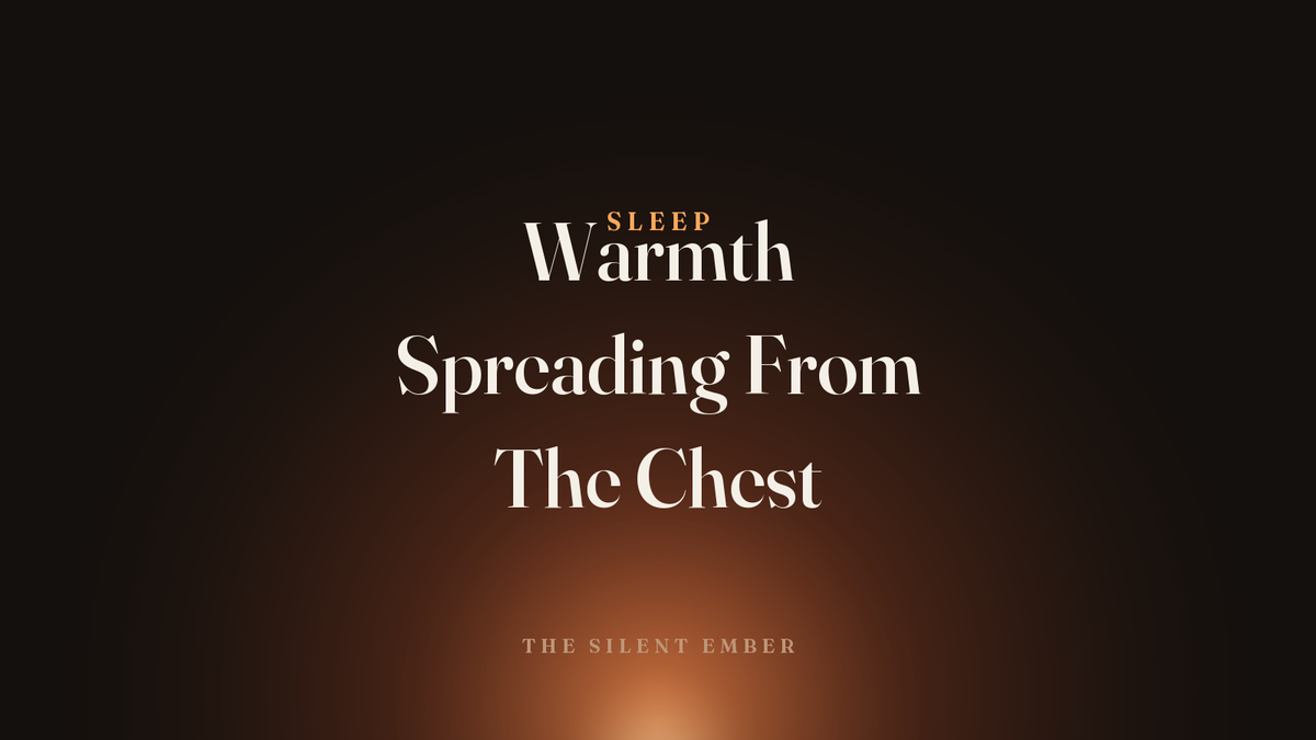Warmth Spreading From The Chest — The Silent Ember