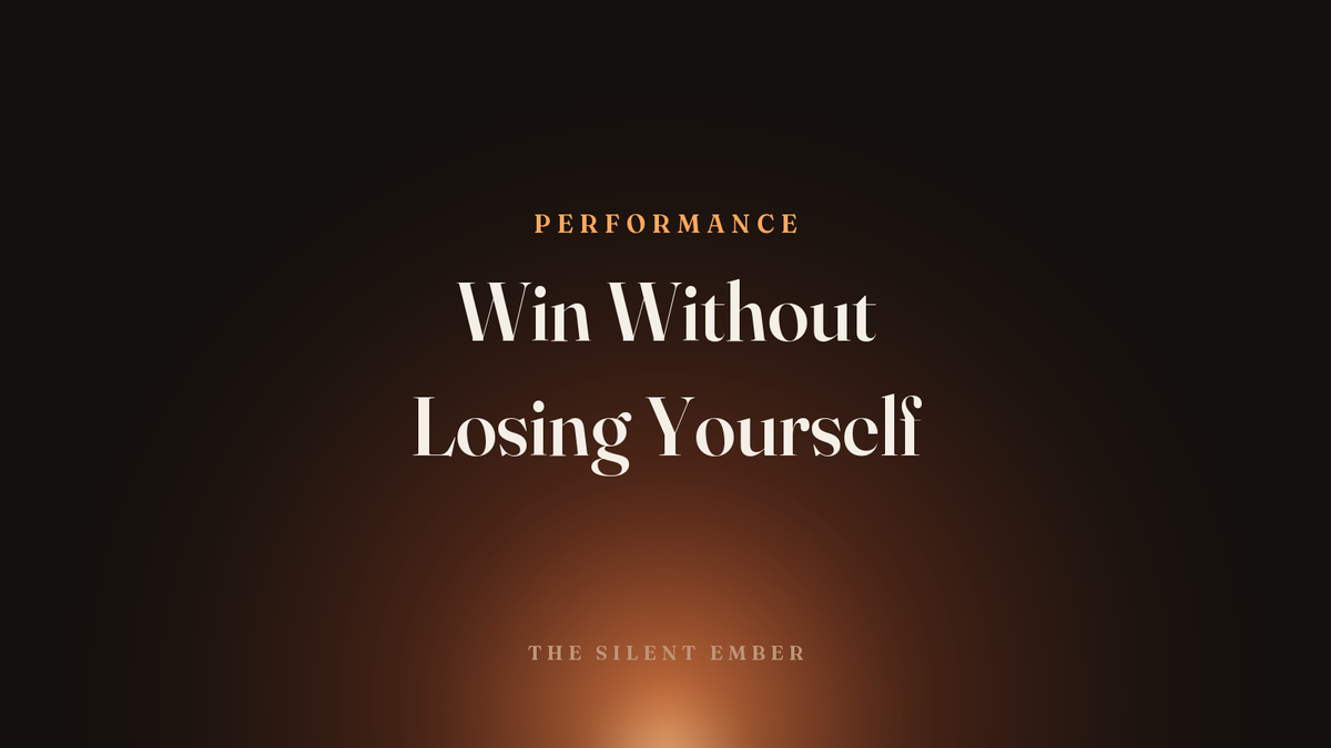 Win Without Losing Yourself — The Silent Ember