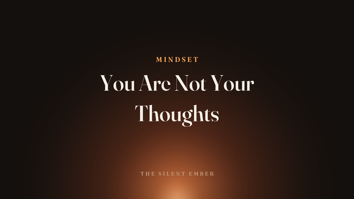 You Are Not Your Thoughts — The Silent Ember