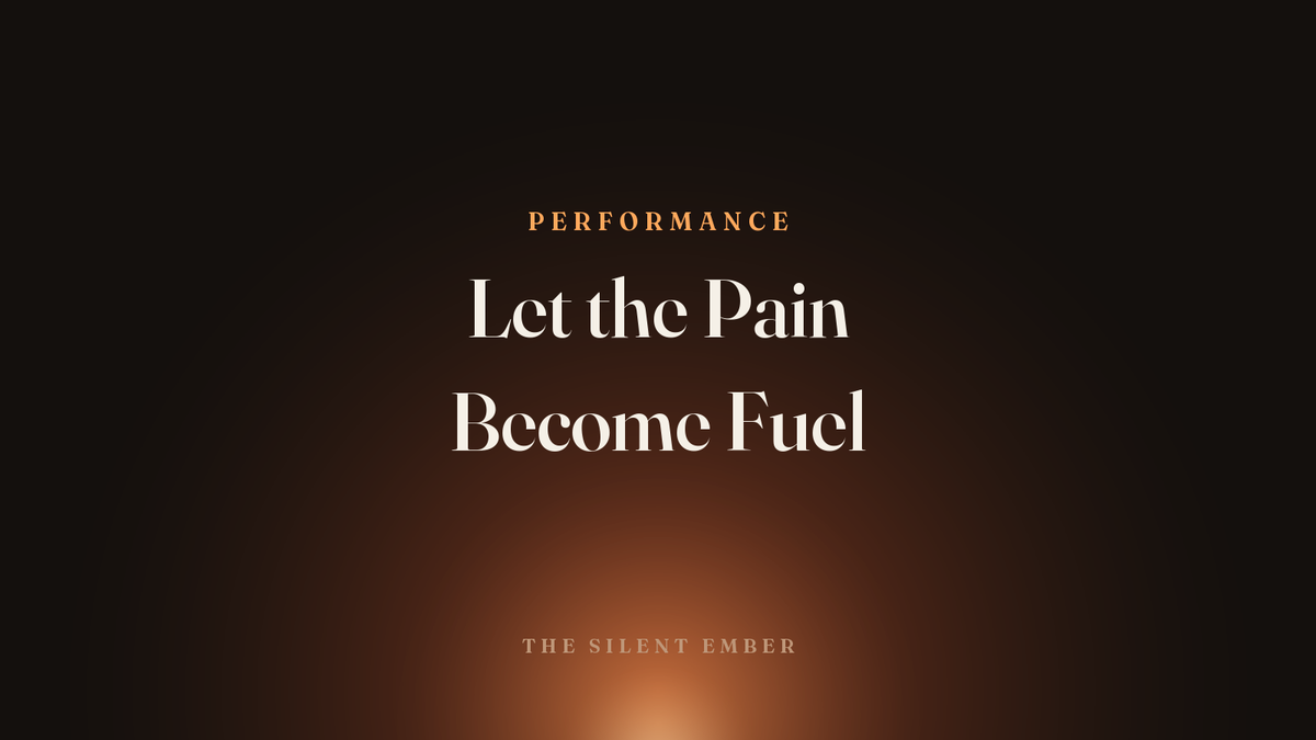 Let the Pain Become Fuel — The Silent Ember