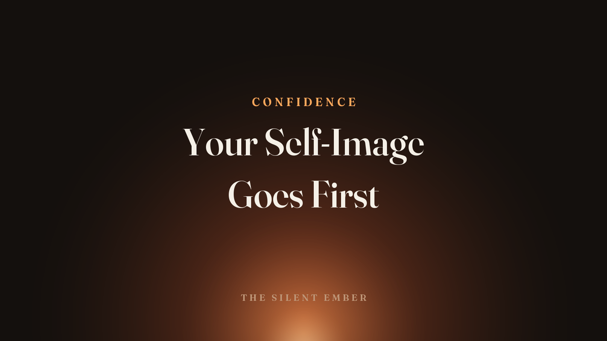 Your Self-Image Goes First — The Silent Ember