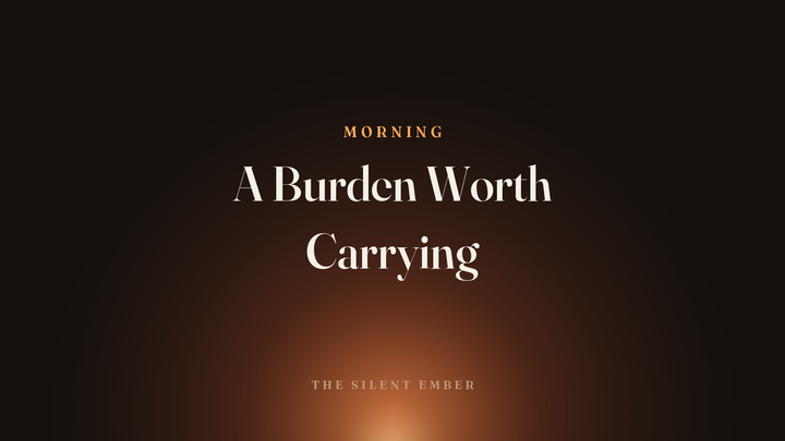 A Burden Worth Carrying — The Silent Ember