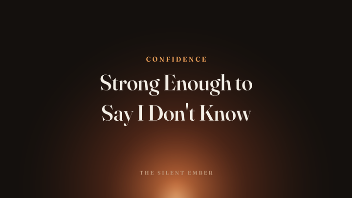 Strong Enough to Say I Don't Know — The Silent Ember