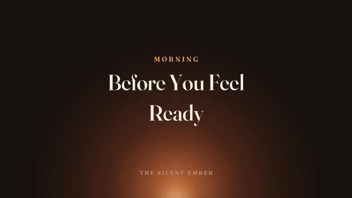Before You Feel Ready — The Silent Ember