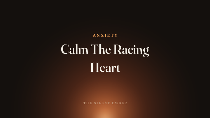 Calm The Racing Heart — The Silent Ember