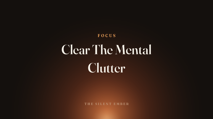 Clear The Mental Clutter — The Silent Ember