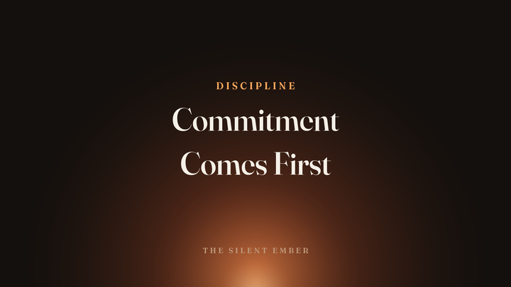 Commitment Comes First — The Silent Ember