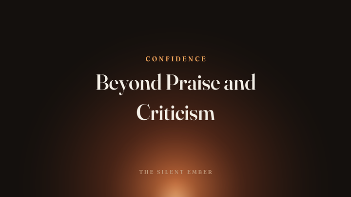 Beyond Praise and Criticism — The Silent Ember