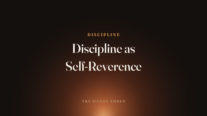 Discipline as Self-Reverence — The Silent Ember