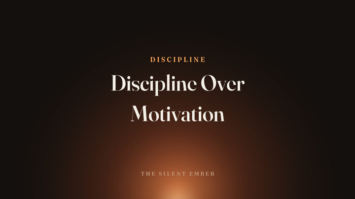 Discipline Over Motivation — The Silent Ember