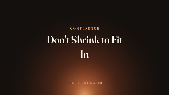 Don't Shrink to Fit In — The Silent Ember