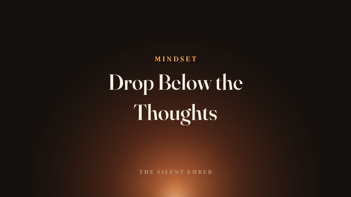 Drop Below the Thoughts — The Silent Ember