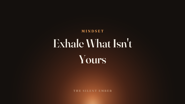 Exhale What Isn't Yours — The Silent Ember
